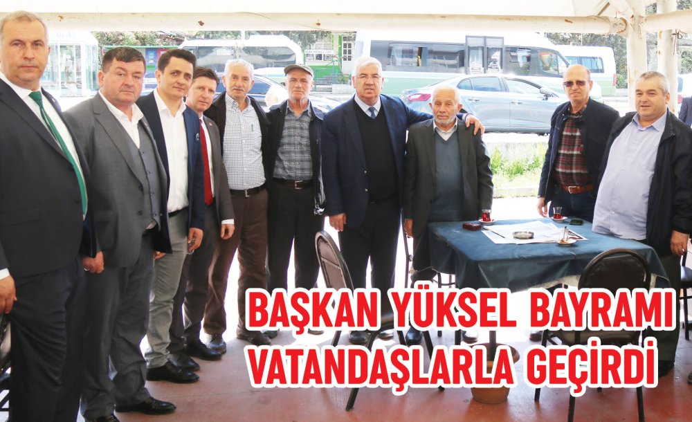 Başkan Yüksel Bayramı Vatandaşlarla Geçirdi