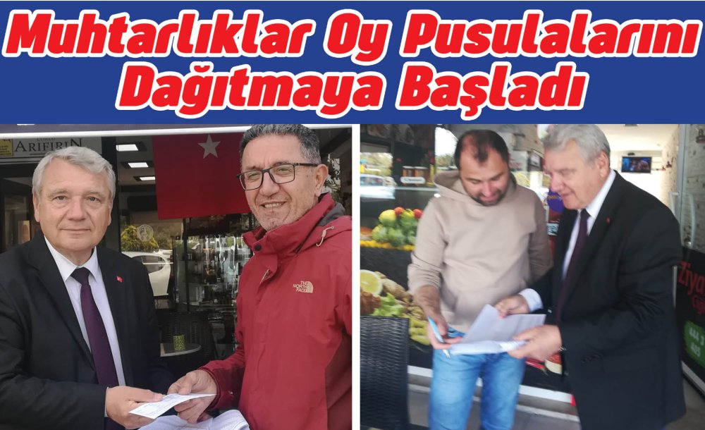 Muhtarlıklar Oy Pusulalarını Dağıtmaya Başladı