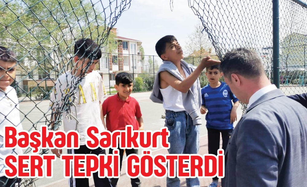 Başkan Sarıkurt Sert Tepki Gösterdi