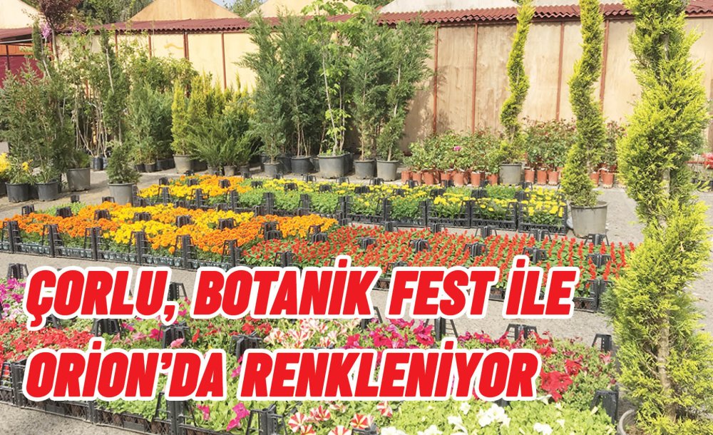 Çorlu, Botanik Fest Ile Orion'da Renkleniyor