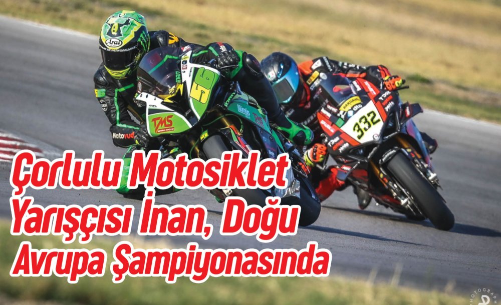 Çorlulu Motosiklet Yarışçısı İnan, Doğu Avrupa Şampiyonasında