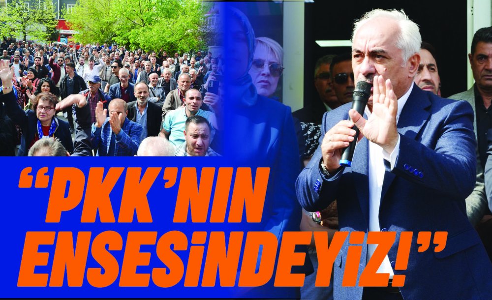 “Pkk'nın Ensesindeyiz!”