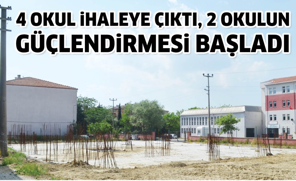 4 Okul İhaleye Çıktı, 2 Okulun Güçlendirmesi Başladı