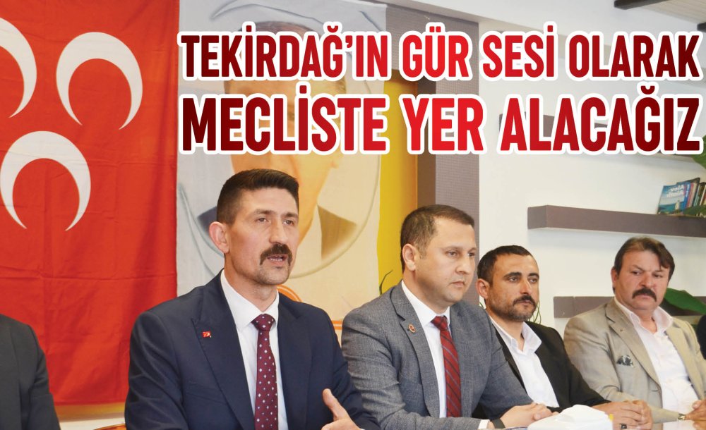 Tekirdağ'ın Gür Sesi Olarak Mecliste Yer Alacağız