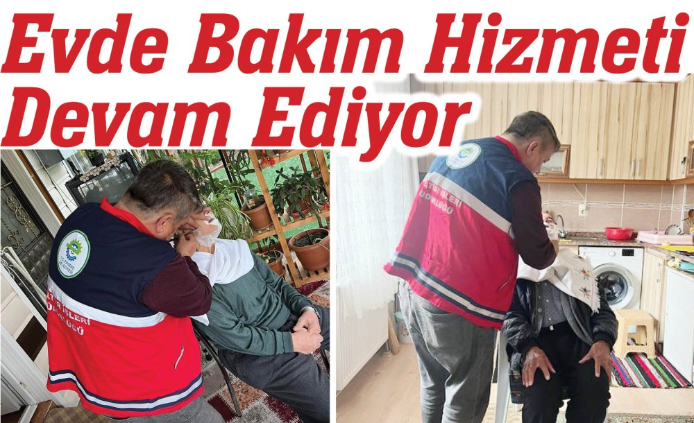 Evde Bakım Hizmeti Devam Ediyor