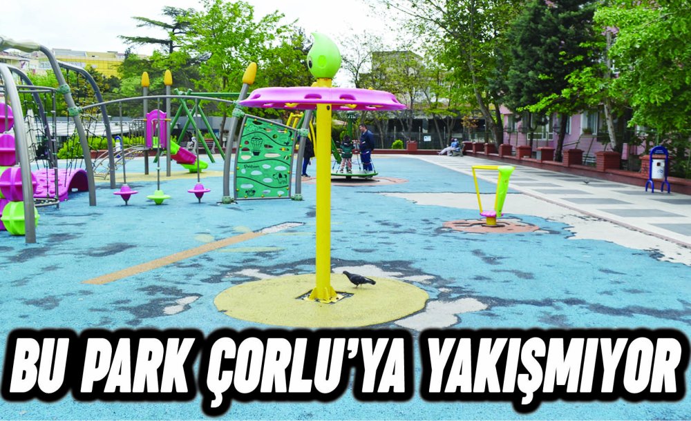 Bu Park Çorlu'ya Yakışmıyor