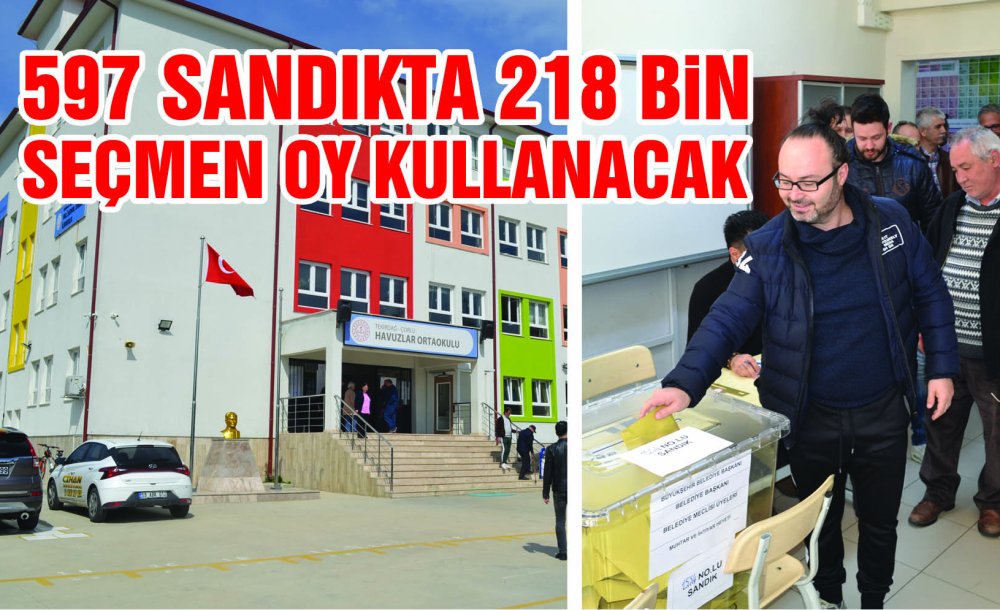 597 Sandıkta 218 Bin Seçmen Oy Kullanacak