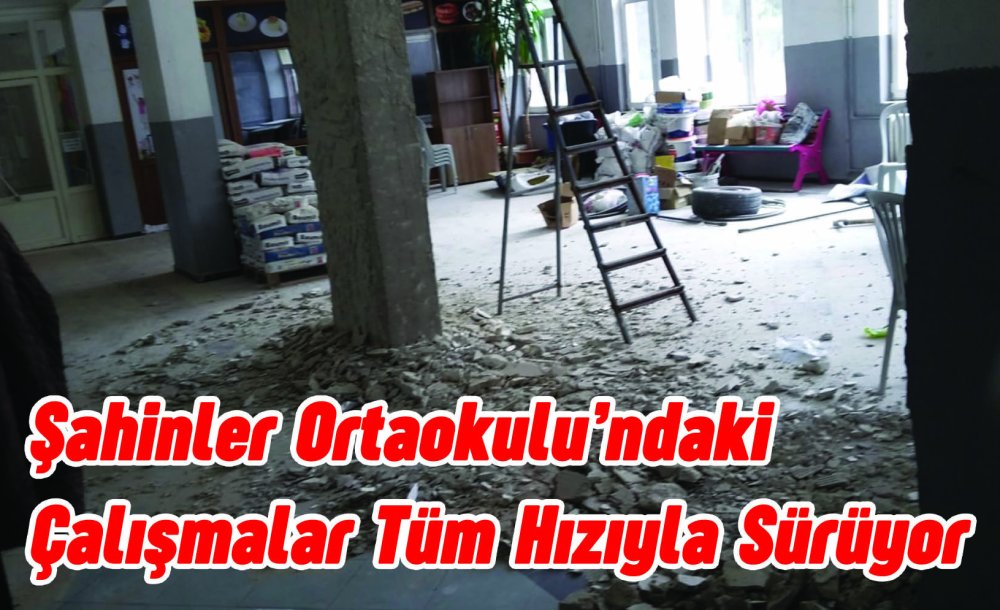 Şahinler Ortaokulu'ndaki Çalışmalar Tüm Hızıyla Sürüyor