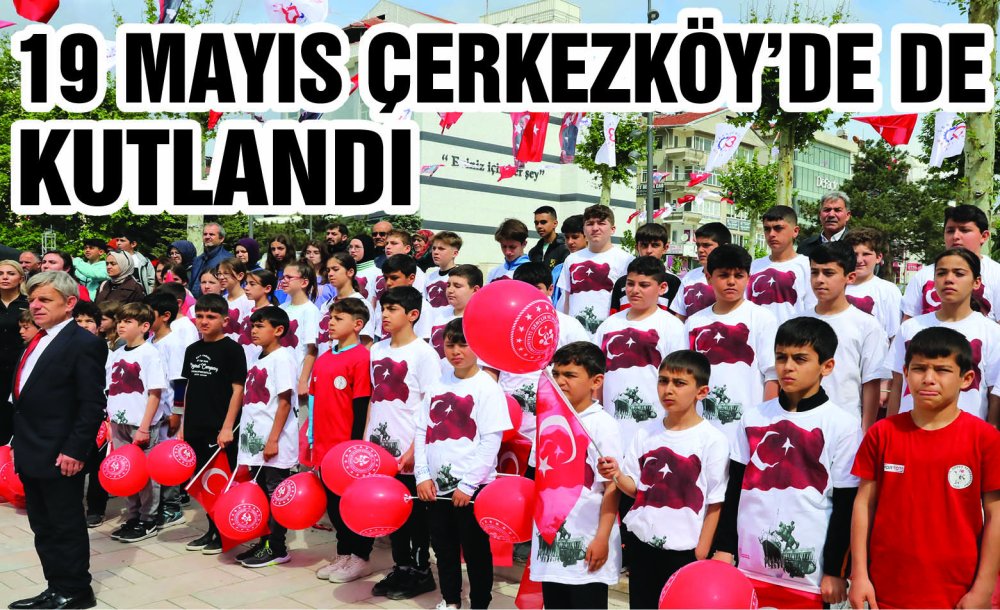 19 Mayıs Çerkezköy'de De Kutlandı