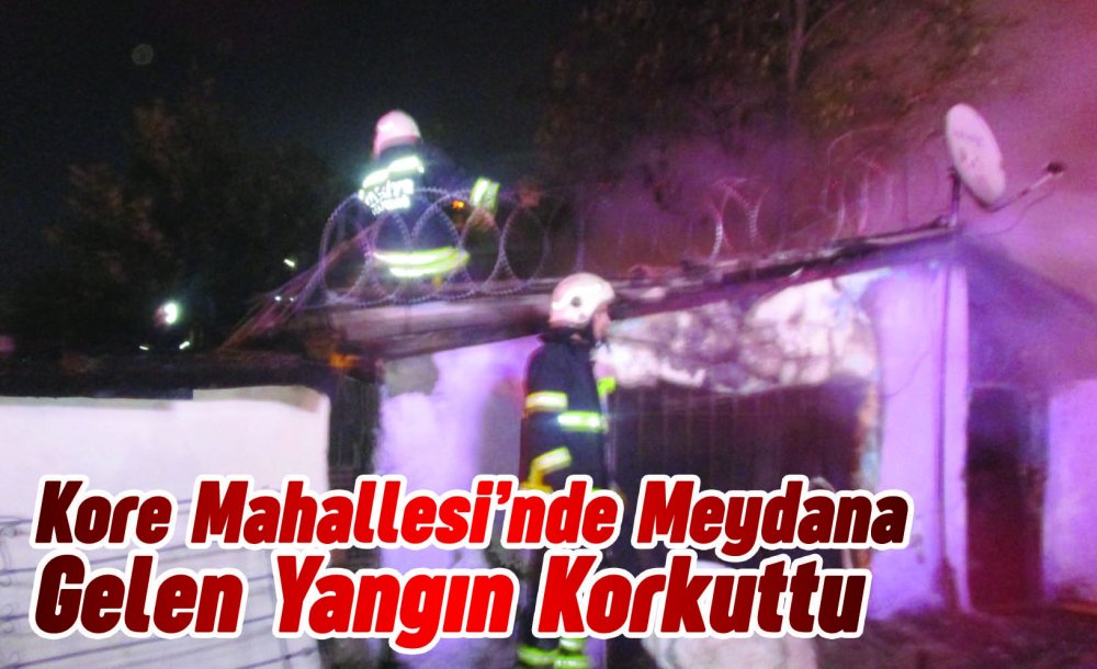 Kore Mahallesi'nde Meydana Gelen Yangın Korkuttu 