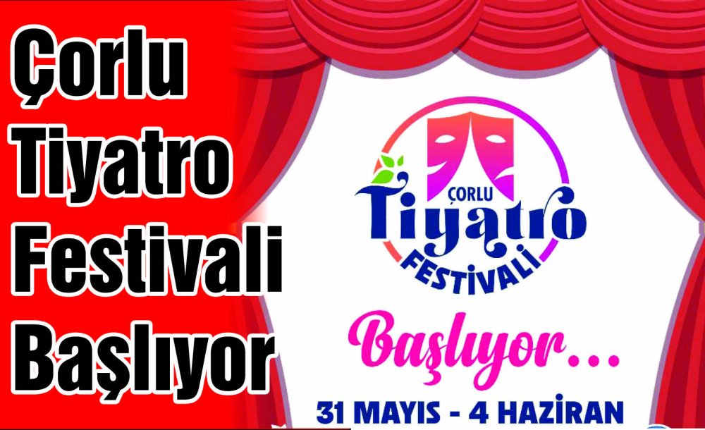 Çorlu Tiyatro Festivali Başlıyor