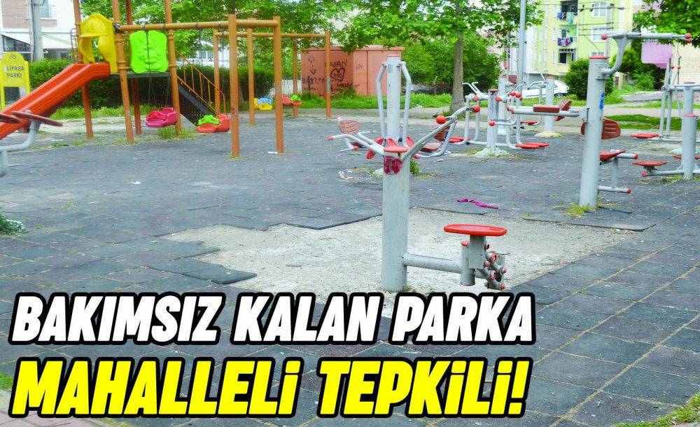 Bakımsız Kalan Parka Mahalleli Tepkili!