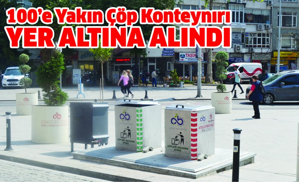 100'E Yakın Çöp Konteynırı Yer Altına Alındı 