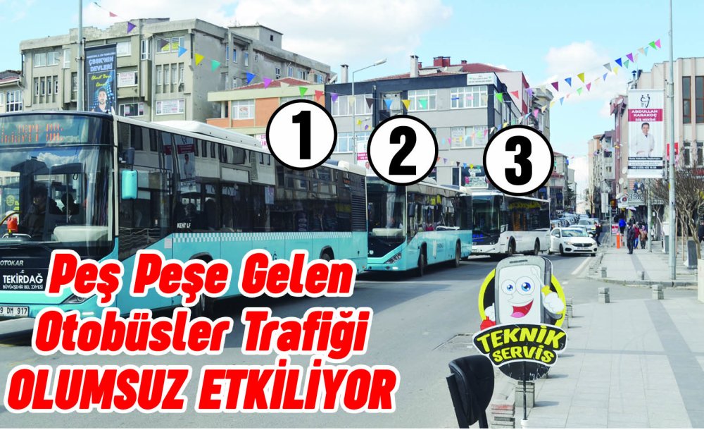 Peş Peşe Gelen Otobüsler Trafiği Olumsuz Etkiliyor