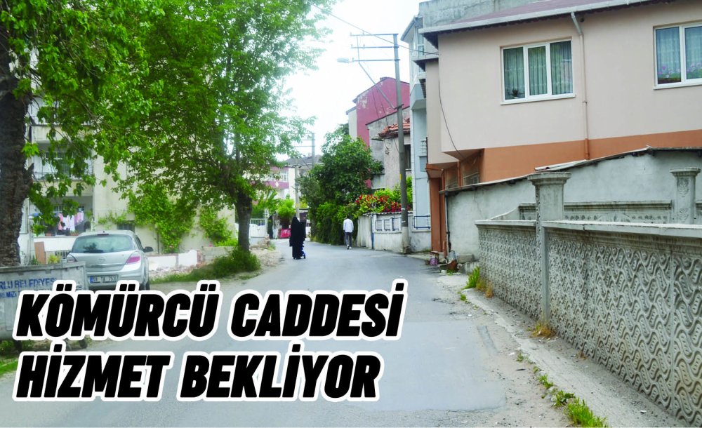 Kömürcü Caddesi Hizmet Bekliyor 