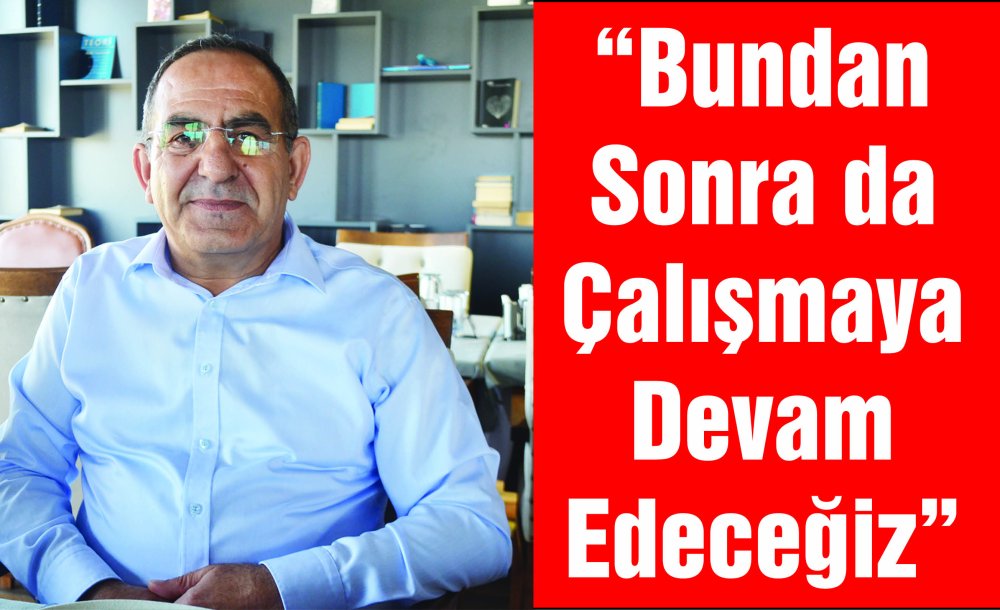  “Bundan Sonrada Çalışmaya Devem Edeceğiz”