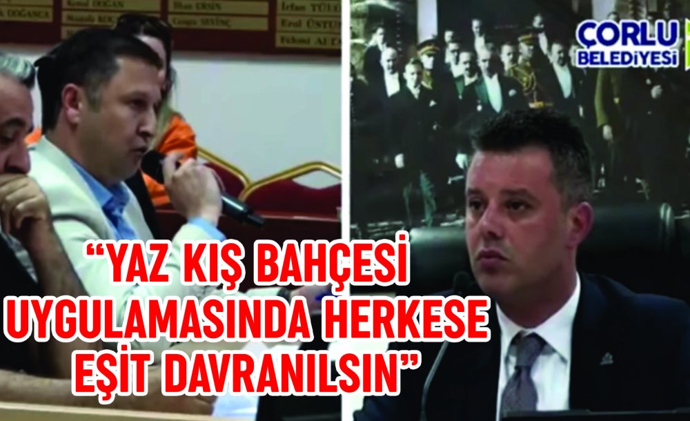 “Yaz Kış Bahçesi Uygulamasında Herkese Eşit Davranılsın”