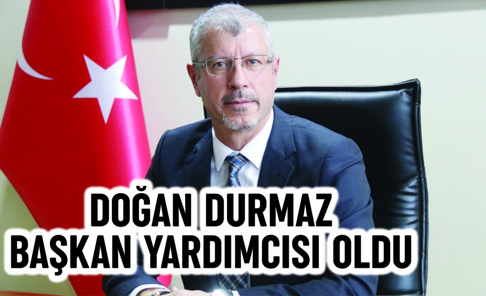 Doğan Durmaz Başkan Yardımcısı Oldu 