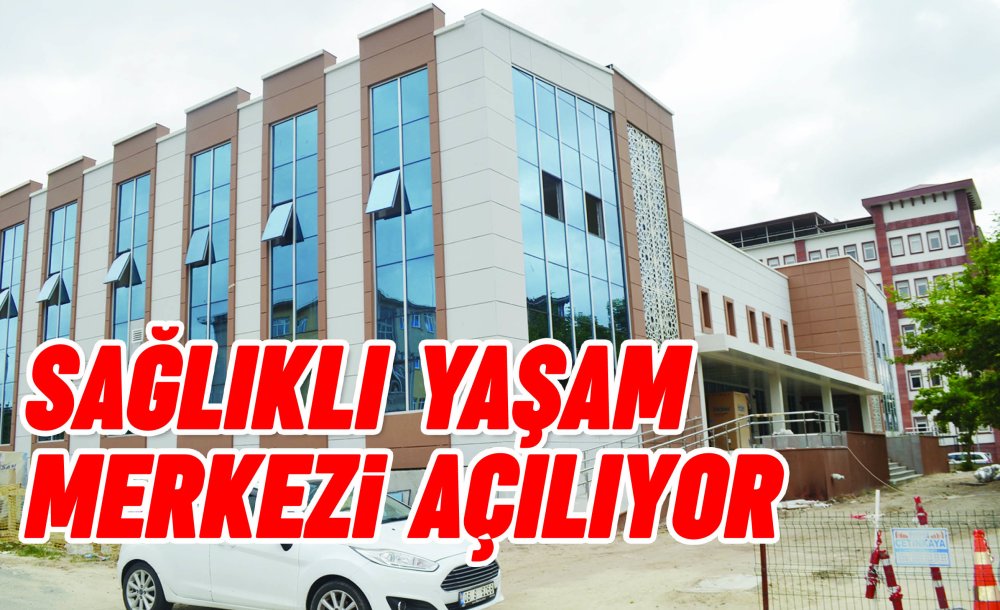 Sağlıklı Yaşam Merkezi Açılıyor 