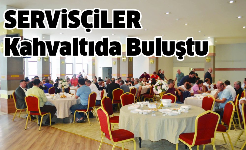 Servisçiler Kahvaltıda Buluştu 