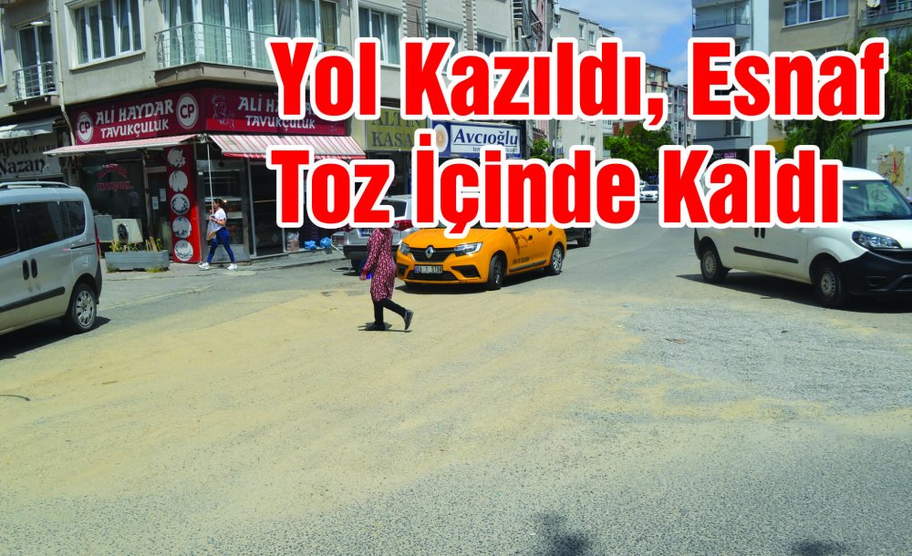 Yol Kazıldı, Esnaf Toz İçinde Kaldı