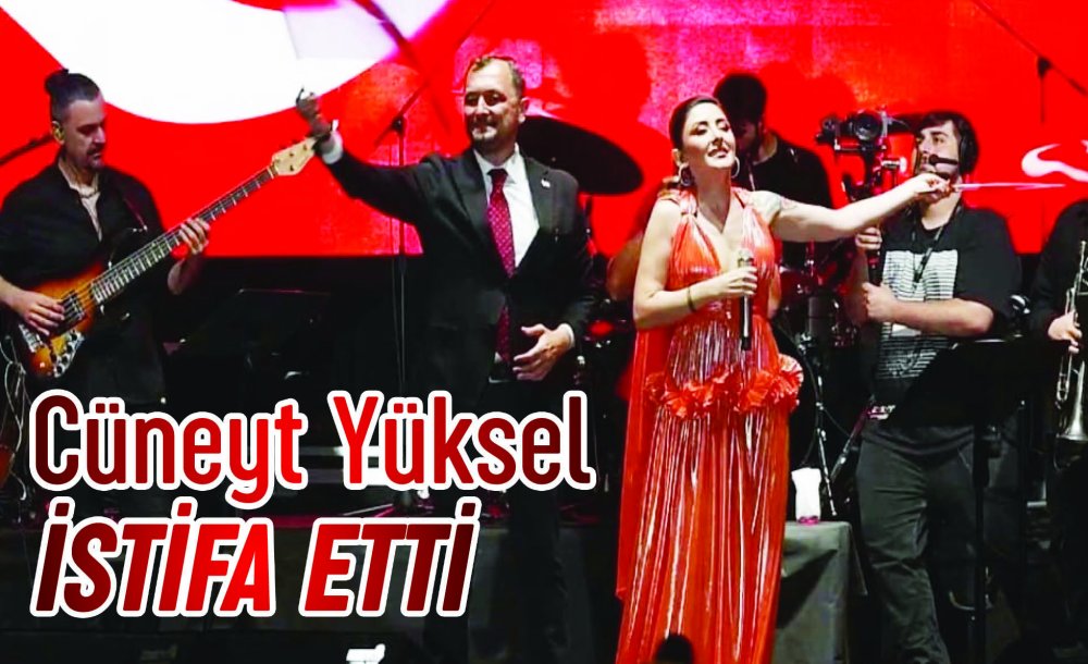 Cüneyt Yüksel İstifa Etti