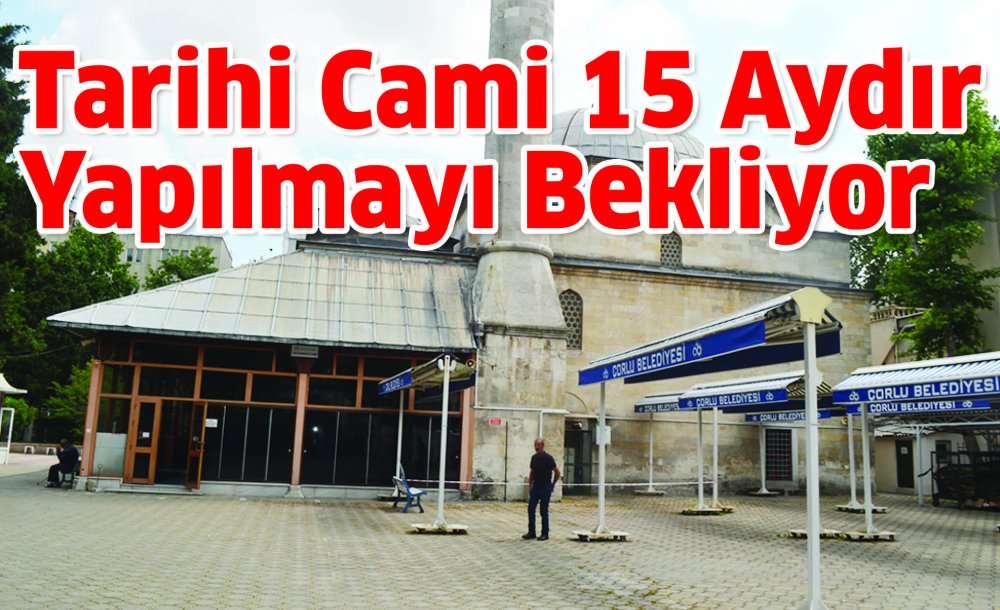 Tarihi Cami 15 Aydır Yapılmayı Bekliyor