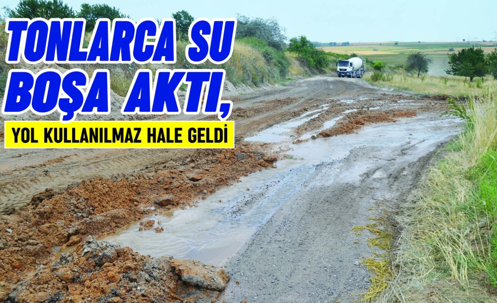 Tonlarca Su Boşa Aktı, Yol Kullanılmaz Hale Geldi