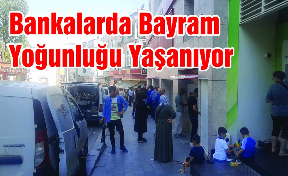 Bankalarda Bayram Yoğunluğu Yaşanıyor