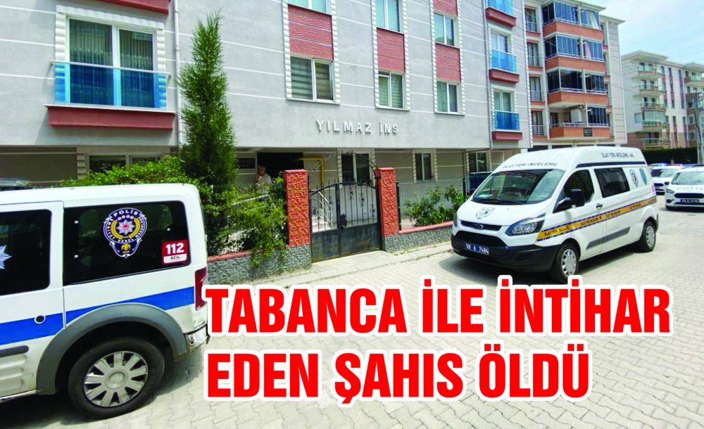 Tabanca İle İntihar Eden Şahıs Öldü