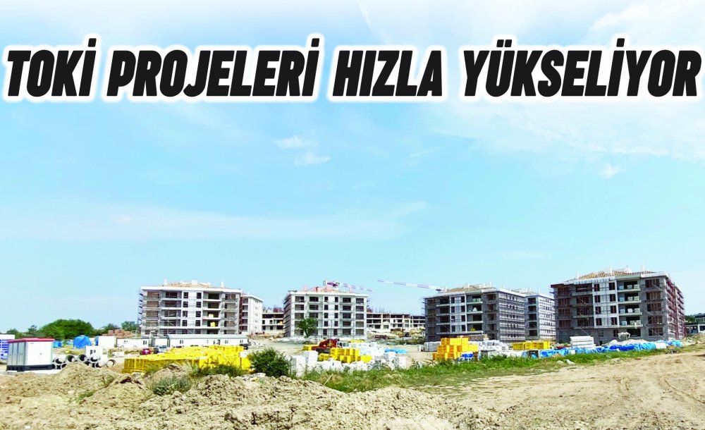 Toki̇ Projeleri Hızla Yükseliyor