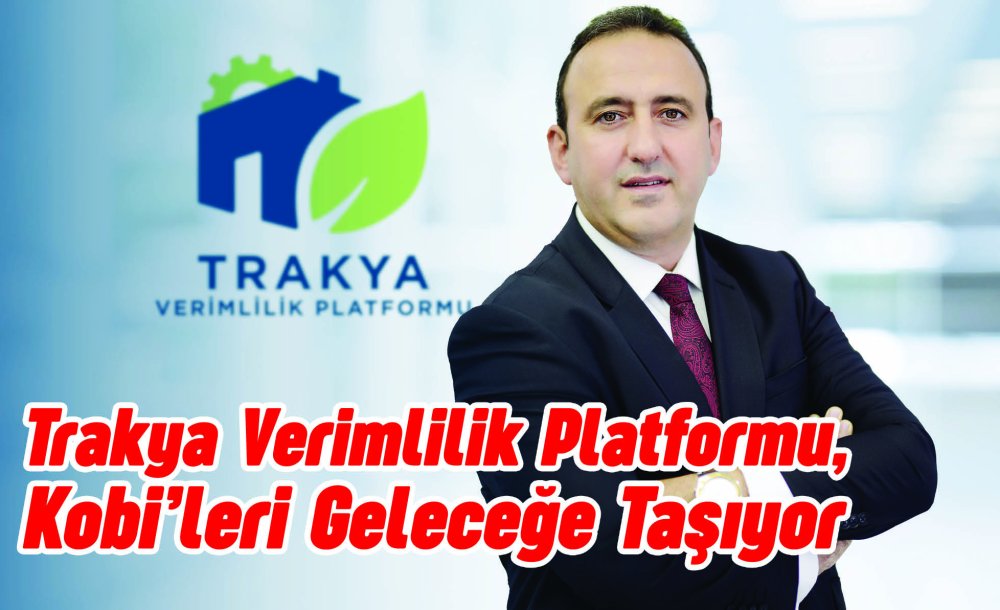 Trakya Verimlilik Platformu, Kobi'leri Geleceğe Taşıyor