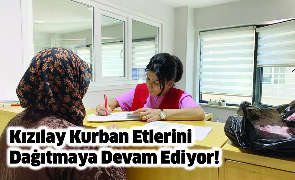 Kızılay Kurban Etlerini Dağıtmaya Devam Ediyor!