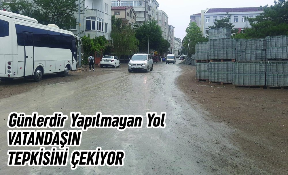 Günlerdir Yapılmayan Yol Vatandaşın Tepkisini Çekiyor