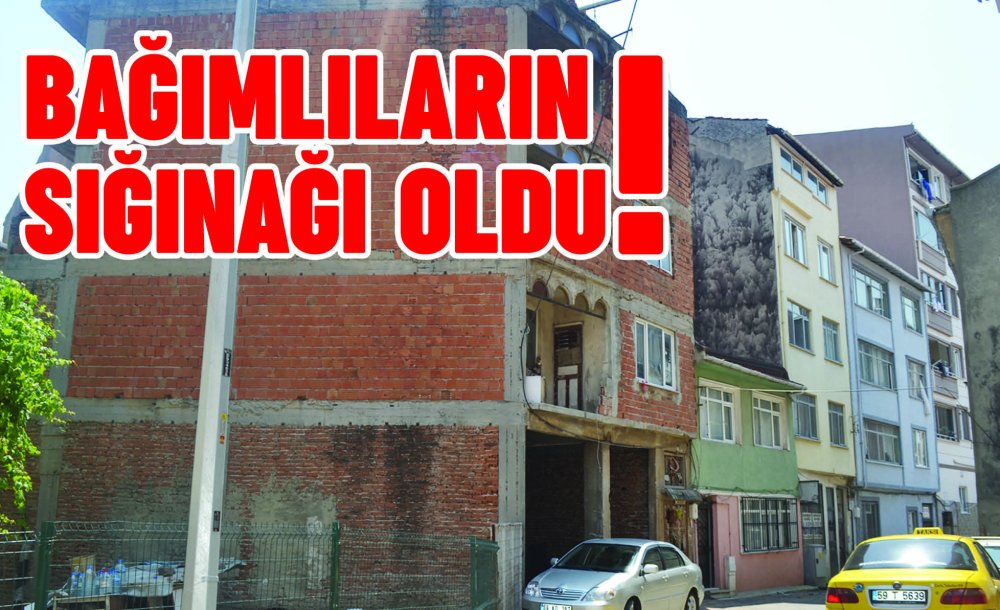 Bağımlıların Sığınağı Oldu!