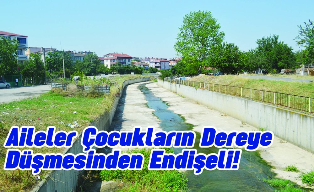 Aileler Çocukların Dereye Düşmesinden Endişeli!