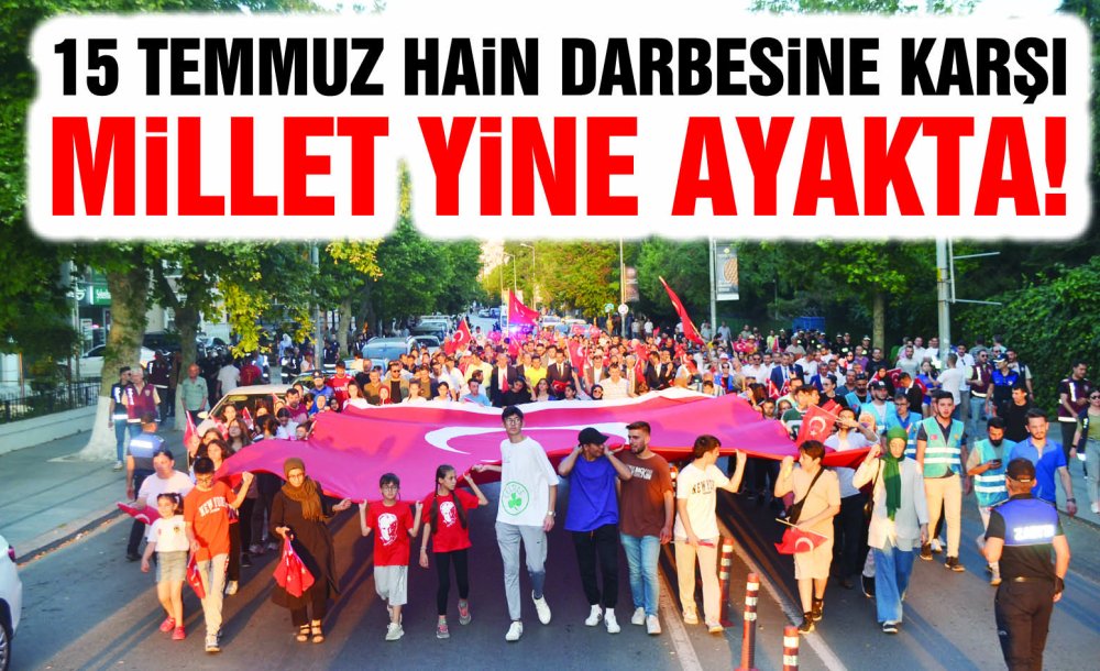 15 Temmuz Hain Darbesine Karşı Millet Yine Ayakta!