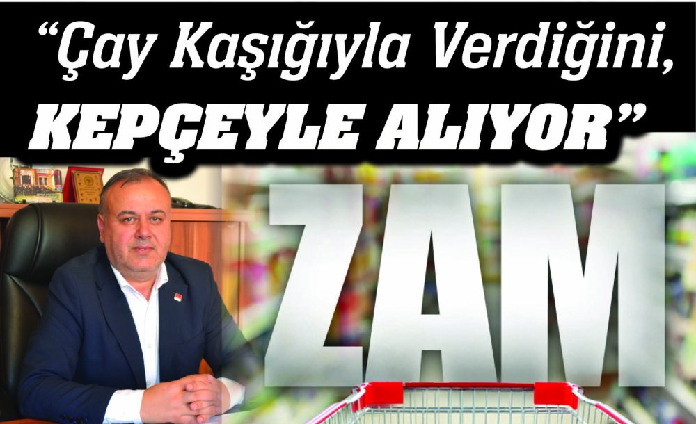 Chp Çorlu İlçe Başkanı Cüneyt Akar;  “Çay Kaşığıyla Verdiğini, Kepçeyle Alıyor”