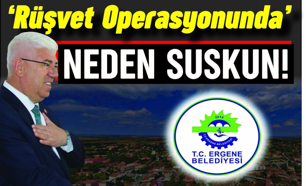 Başkan Yüksel ‘Rüşvet Operasyonunda' Neden Suskun!