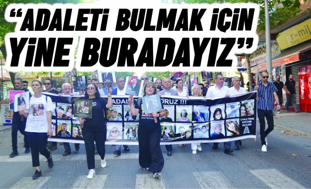 “Adaleti Bulmak İçin Yine Buradayız”