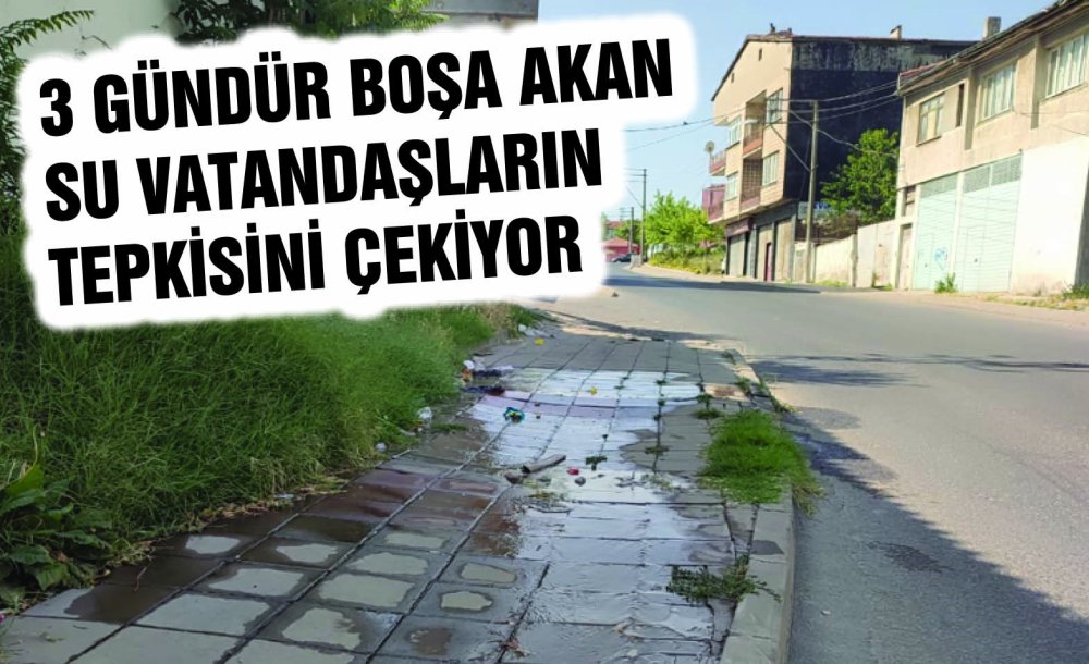 3 Gündür Boşa Akan Su Vatandaşların Tepkisini Çekiyor 