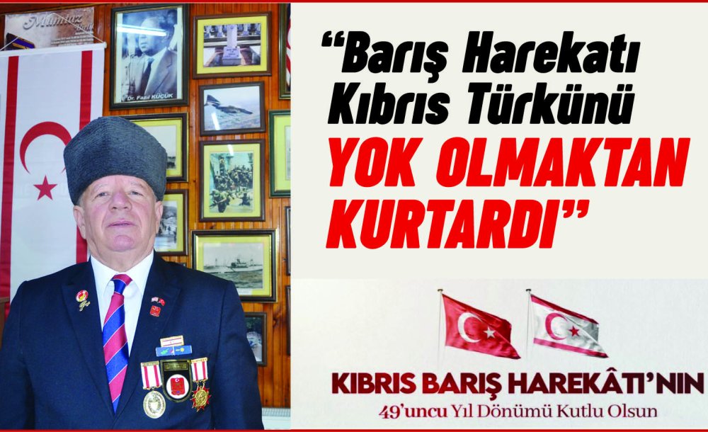 “Barış Harekatı Kıbrıs Türkünü Yok Olmaktan Kurtardı”