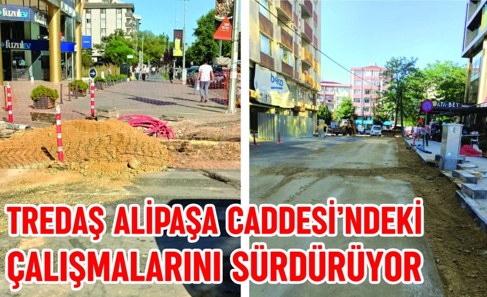 Tredaş Alipaşa Caddesi'ndeki Çalışmalarını Sürdürüyor