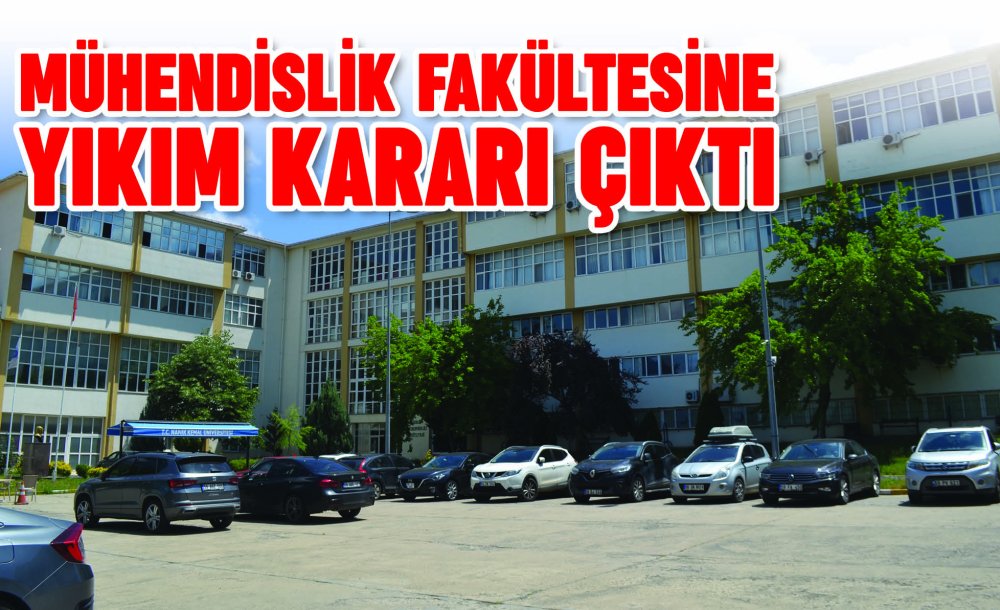 Mühendislik Fakültesine Yıkım Kararı Çıktı 