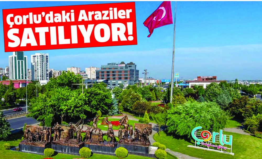 Çorlu'daki Araziler Satılıyor!