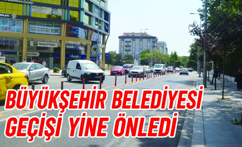 Büyükşehir Belediyesi Geçişi Yine Önledi