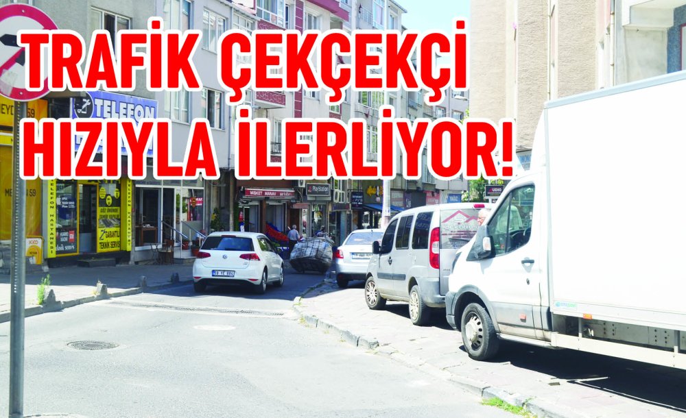 Trafik Çekçekçi Hızıyla İlerliyor!