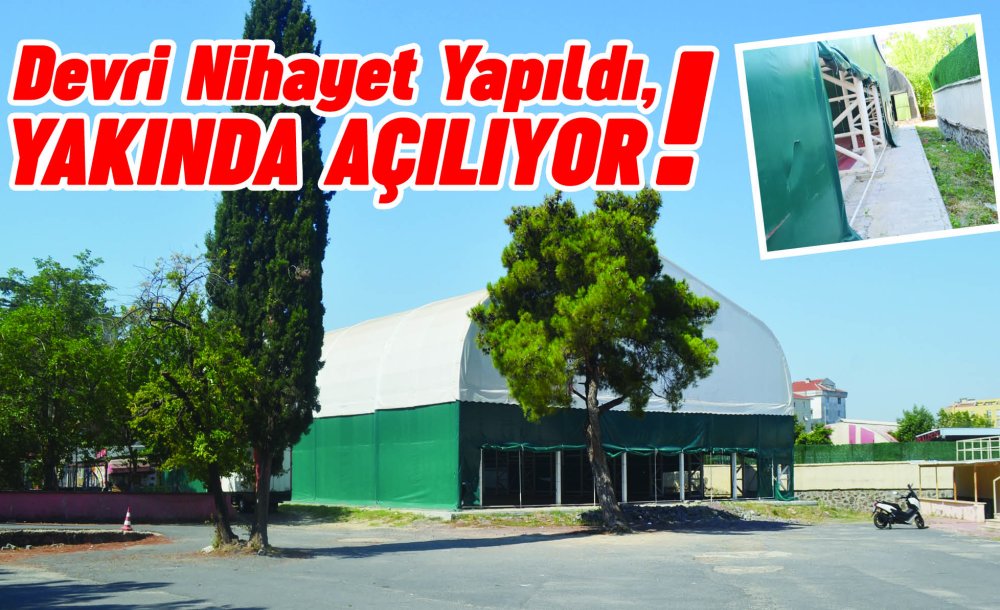 Devri Nihayet Yapıldı, Yakında Açılıyor!