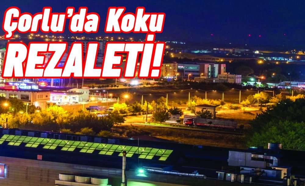 Çorlu'da Koku Rezaleti!