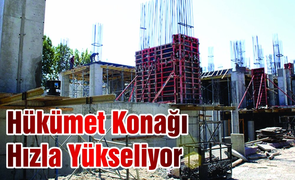 Hükümet Konağı Hızla Yükseliyor